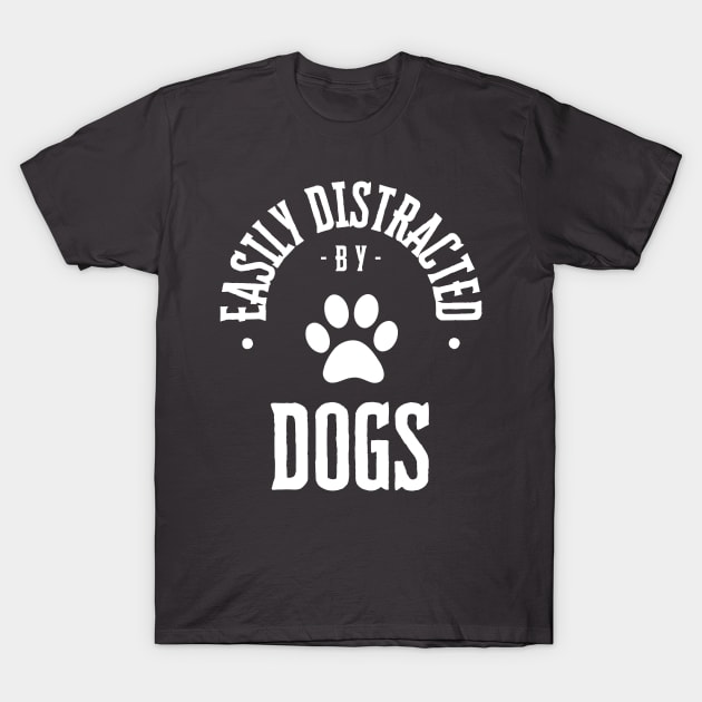 Easily Distracted by Dogs T-Shirt by Davis Designs